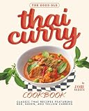 The Good Old Thai Curry Cookbook: Classic Thai Recipes Featuring Red, Green, and Yellow Curries