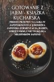 Gotowanie z jajem - książka kucharska: Proste przepisy na jajka w japońskim stylu || Domowa japońska fermentacja, ramen, street food, i nie tylko dla miłośników Japonii