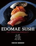 Edomae Sushi: Art, Tradition, Simplicity