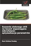 Suszenie zielonego chili na tacach wspomagane mikrofalami: optymalizacja parametrów