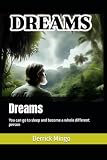 Dreams: You can go to sleep and become a whole different person