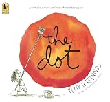The Dot: (A Creative Growth Storybook Boosting Confidence, Artistic Expression, and Emotional Intelligence Through Imagination - For Kids Ages 5-9 in Grades 1-4)