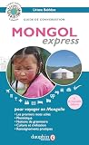 Mongol express: Pour voyager en Mongolie