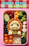 Bento Boxed: Przepisy na tworzenie bento lunch boxów dla dzieci - zabawne, edukacyjne i interaktywne warianty idealne na szkolne dni | Książka ... szybkich i latwych w przygotowaniu metod