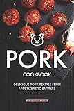Pork Cookbook: Delicious Pork Recipes from Appetizers to Entrees