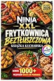 Ninja XXL Frytkownica Beztłuszczowa – Książka Kucharska (100 prostych i pysznych przepisów w kolorze + BONUS: 1000 dodatkowych przepisów do pobrania)