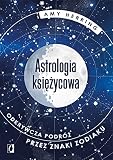 ASTROLOGIA KSIĘŻYCOWA: Odkrywcza podróż przez znaki zodiaku