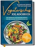 Wegetariańska książka kucharska XXL – 365 prostych przepisów na cały rok: Najsmaczniejsze przepisy na zdrowe odżywianie na co dzień