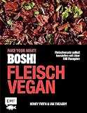 BOSH! Fleisch vegan - Fake your Meat!: Fleischersatz selbst herstellen mit über 100 Rezepten: Von Chicken Teriyaki bis BBQ Burger, Garnelen-Curry und vielem mehr!