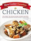 Slow Cooker Favorites Chicken: 150+ Easy, Delicious Slow Cooker Recipes, from Hot Chicken Buffalo Bites and Chicken Parmesan to Teriyaki Chicken