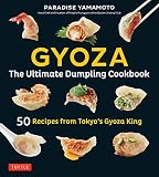 Gyoza: The Ultimate Dumpling Cookbook: 50 Recipes from Tokyo's Gyoza King - Pot Stickers, Dumplings, Spring Rolls and More!