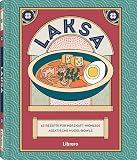 Laksa: 65 authentischen und modernen Rezepten für malaysische Laksa